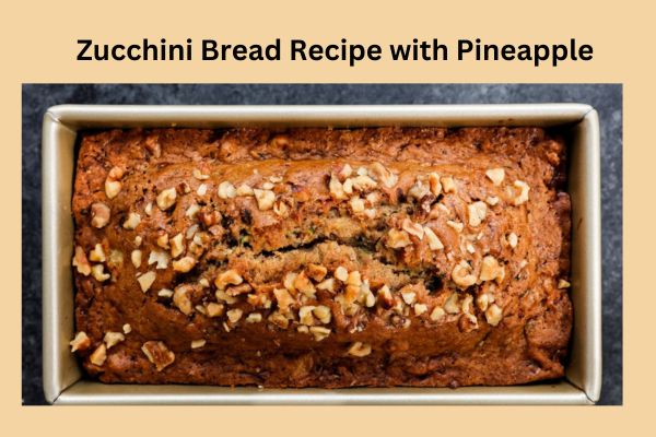 Zucchini Bread Recipe with Pineapple