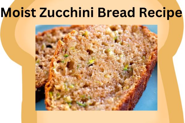 Moist Zucchini Bread Recipe